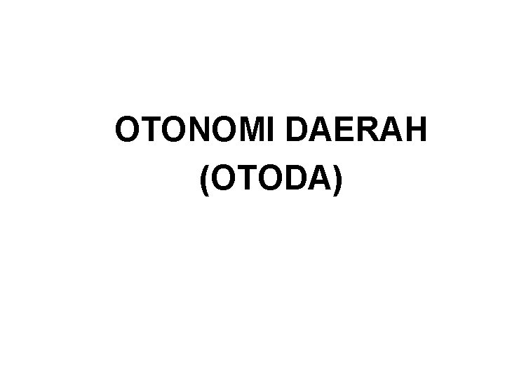 OTONOMI DAERAH (OTODA) 