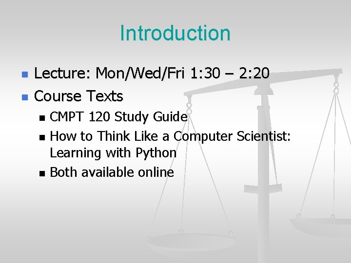 Introduction n n Lecture: Mon/Wed/Fri 1: 30 – 2: 20 Course Texts CMPT 120 Introduction n n Lecture: Mon/Wed/Fri 1: 30 – 2: 20 Course Texts CMPT 120