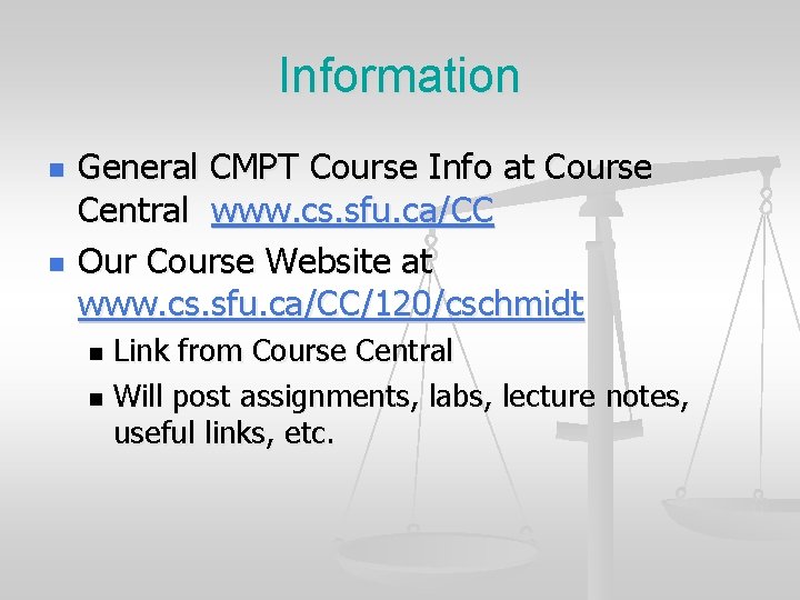 Information n n General CMPT Course Info at Course Central www. cs. sfu. ca/CC Information n n General CMPT Course Info at Course Central www. cs. sfu. ca/CC