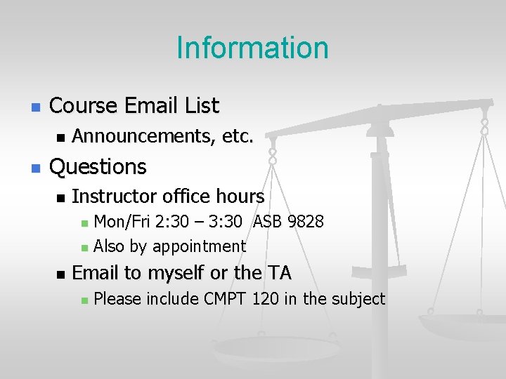 Information n Course Email List n n Announcements, etc. Questions n Instructor office hours Information n Course Email List n n Announcements, etc. Questions n Instructor office hours
