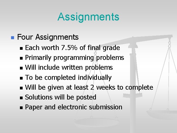 Assignments n Four Assignments Each worth 7. 5% of final grade n Primarily programming Assignments n Four Assignments Each worth 7. 5% of final grade n Primarily programming