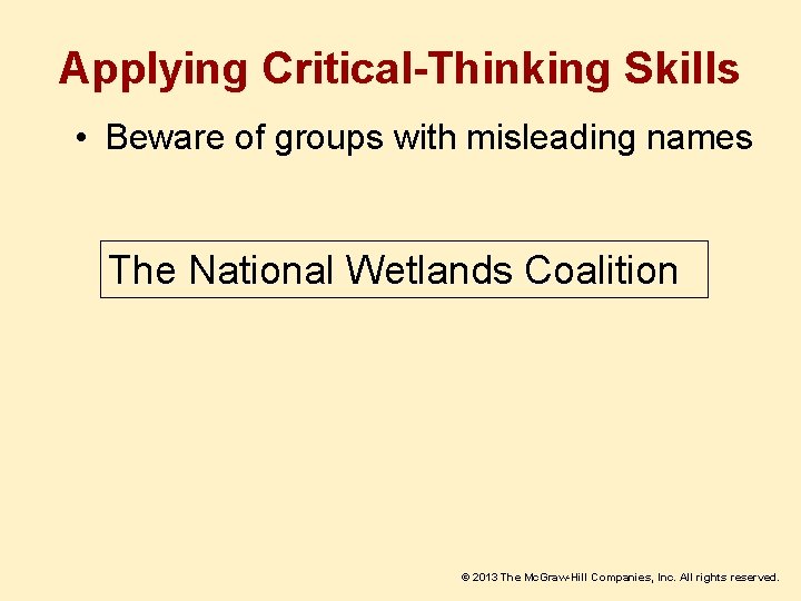 Applying Critical-Thinking Skills • Beware of groups with misleading names The National Wetlands Coalition