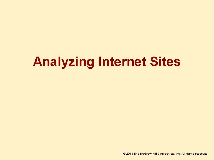 Analyzing Internet Sites © 2013 The Mc. Graw-Hill Companies, Inc. All rights reserved. 