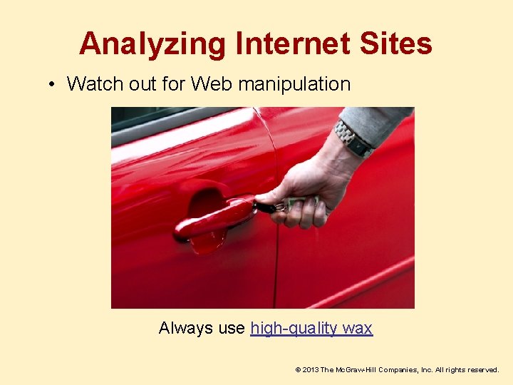 Analyzing Internet Sites • Watch out for Web manipulation Always use high-quality wax ©