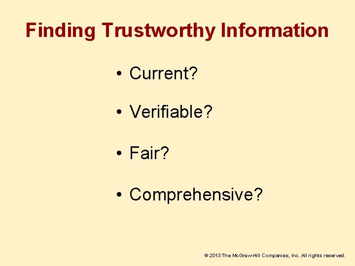 Finding Trustworthy Information • Current? • Verifiable? • Fair? • Comprehensive? © 2013 The