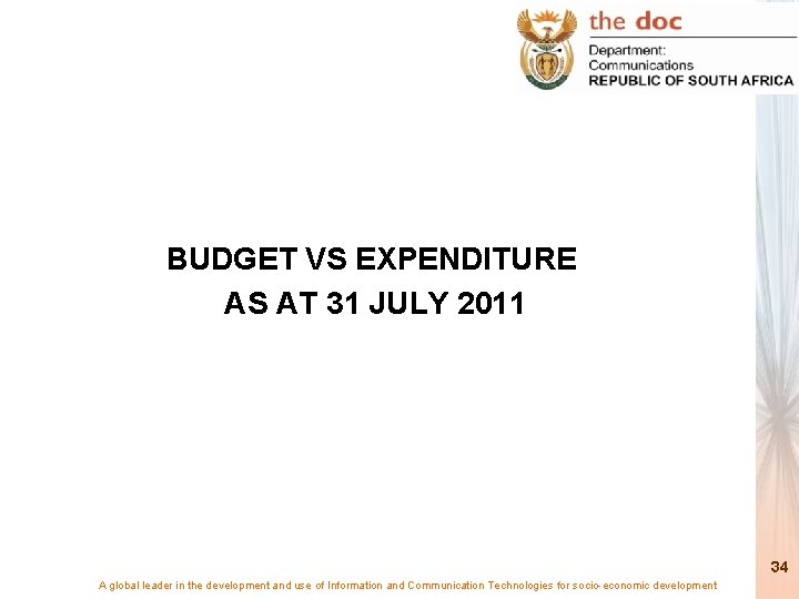 BUDGET VS EXPENDITURE AS AT 31 JULY 2011 34 A global leader in the