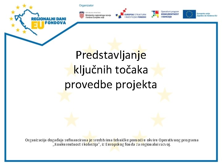 Predstavljanje ključnih točaka provedbe projekta Organizacija događaja sufinancirana je sredstvima tehničke pomoći u okviru