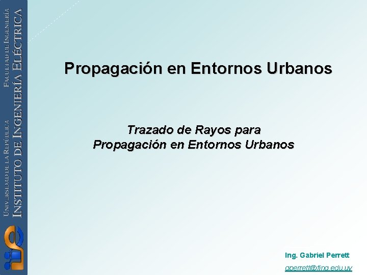 Propagación en Entornos Urbanos Trazado de Rayos para Propagación en Entornos Urbanos Ing. Gabriel