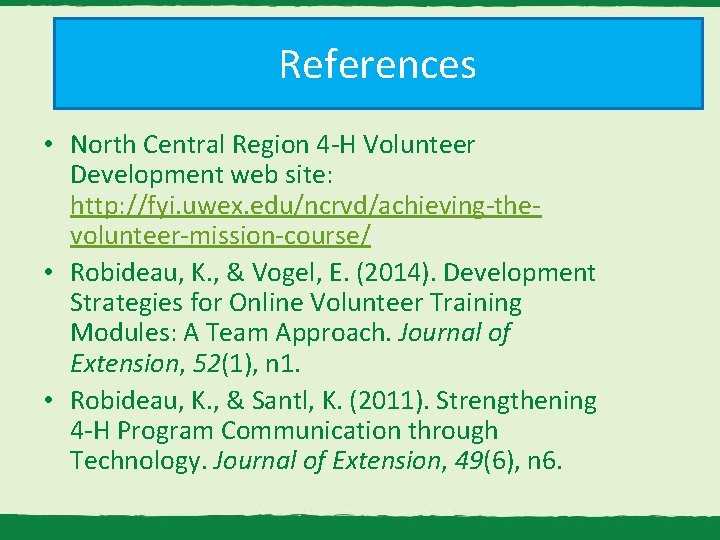 References • North Central Region 4 -H Volunteer Development web site: http: //fyi. uwex.