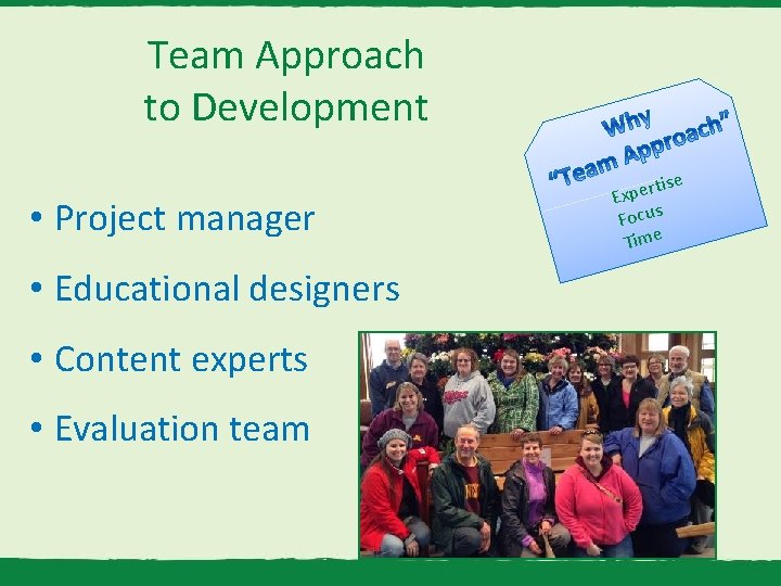 Team Approach to Development • Project manager • Educational designers • Content experts •