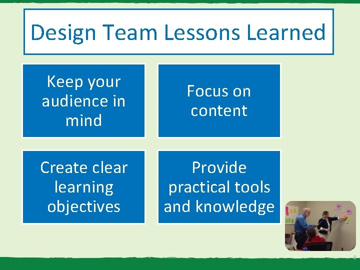 Design Team Lessons Learned Keep your audience in mind Focus on content Create clearning