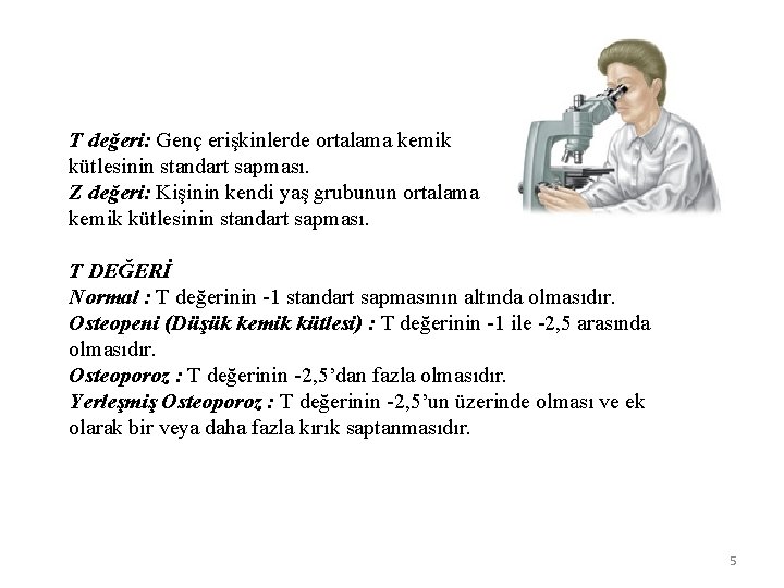 T değeri: Genç erişkinlerde ortalama kemik kütlesinin standart sapması. Z değeri: Kişinin kendi yaş