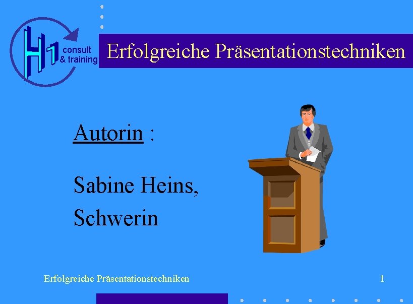 consult & training Erfolgreiche Präsentationstechniken Autorin : Sabine Heins, Schwerin Erfolgreiche Präsentationstechniken 1 