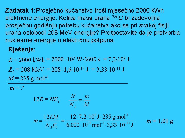 Zadatak 1: Prosječno kućanstvo troši mjesečno 2000 k. Wh električne energije. Kolika masa urana