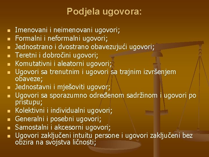 Podjela ugovora: n n n Imenovani i neimenovani ugovori; Formalni i neformalni ugovori; Jednostrano