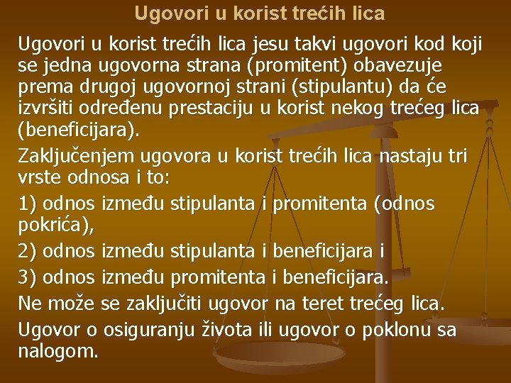 Ugovori u korist trećih lica jesu takvi ugovori kod koji se jedna ugovorna strana