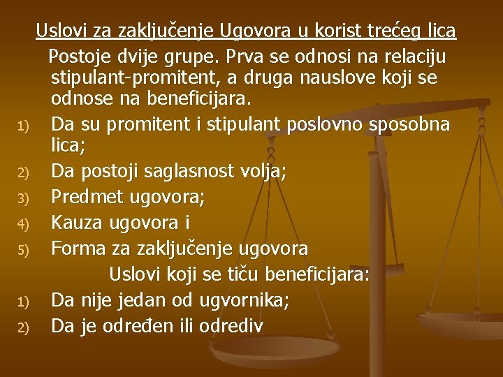 Uslovi za zaključenje Ugovora u korist trećeg lica Postoje dvije grupe. Prva se odnosi