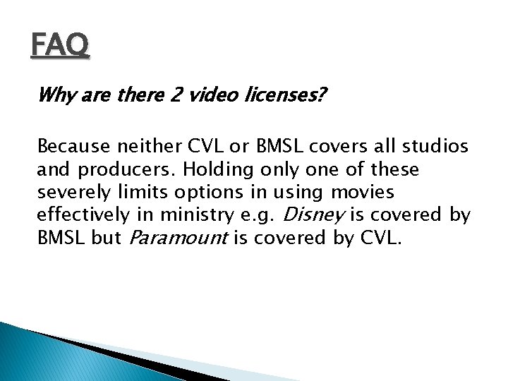 FAQ Why are there 2 video licenses? Because neither CVL or BMSL covers all