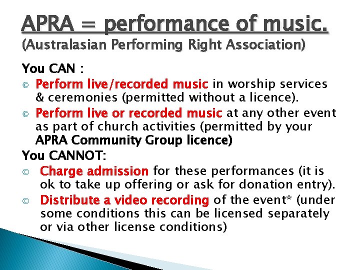 APRA = performance of music. (Australasian Performing Right Association) You CAN : © Perform