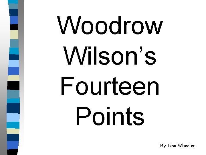 Woodrow Wilson’s Fourteen Points By Lisa Wheeler 