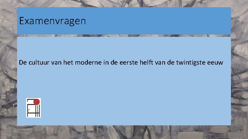 Examenvragen De cultuur van het moderne in de eerste helft van de twintigste eeuw