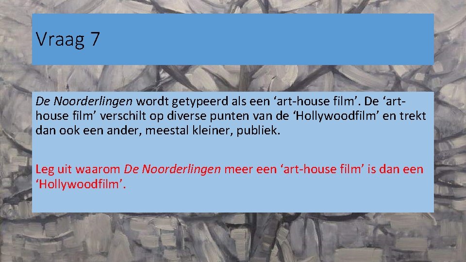 Vraag 7 De Noorderlingen wordt getypeerd als een ‘art-house film’. De ‘arthouse film’ verschilt