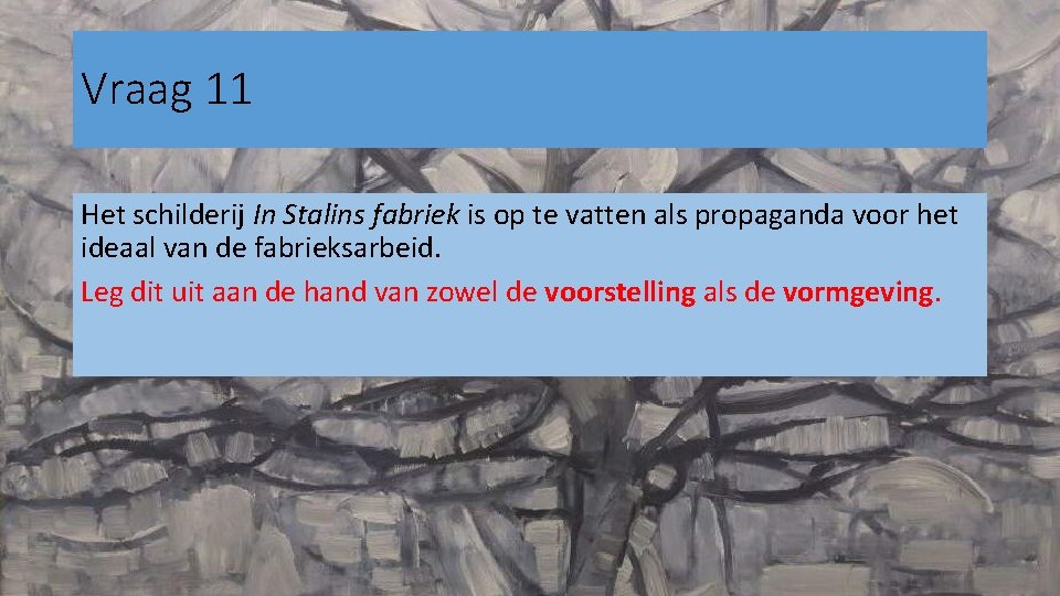 Vraag 11 Het schilderij In Stalins fabriek is op te vatten als propaganda voor