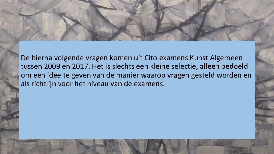 De hierna volgende vragen komen uit Cito examens Kunst Algemeen tussen 2009 en 2017.