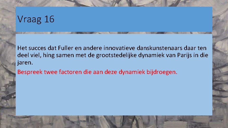 Vraag 16 Het succes dat Fuller en andere innovatieve danskunstenaars daar ten deel viel,