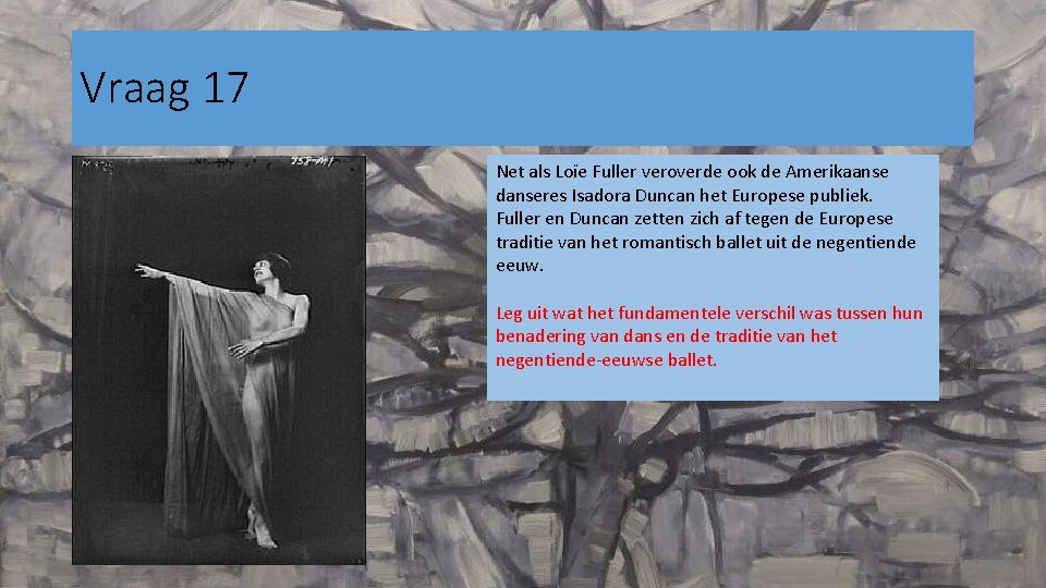 Vraag 17 Net als Loïe Fuller veroverde ook de Amerikaanse danseres Isadora Duncan het
