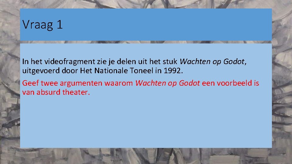 Vraag 1 In het videofragment zie je delen uit het stuk Wachten op Godot,