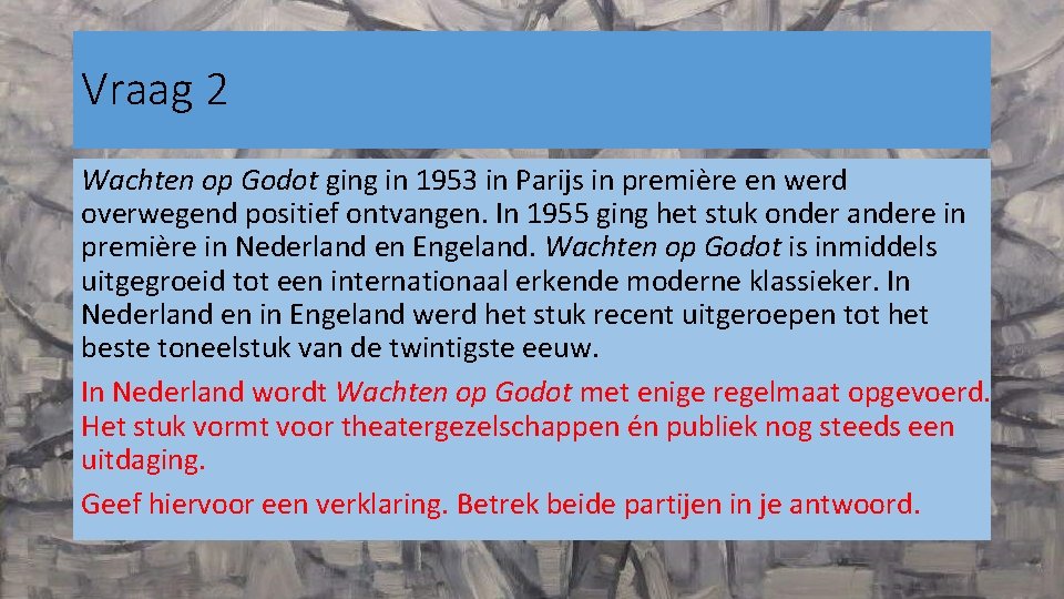 Vraag 2 Wachten op Godot ging in 1953 in Parijs in première en werd