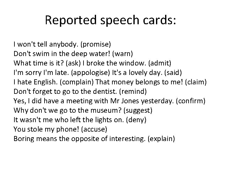 Reported speech cards: I won't tell anybody. (promise) Don't swim in the deep water!