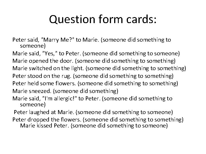 Question form cards: Peter said, "Marry Me? " to Marie. (someone did something to Question form cards: Peter said, "Marry Me? " to Marie. (someone did something to