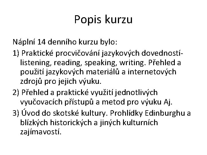 Popis kurzu Náplní 14 denního kurzu bylo: 1) Praktické procvičování jazykových dovednostílistening, reading, speaking,