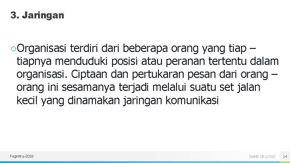 3. Jaringan ○Organisasi terdiri dari beberapa orang yang tiap – tiapnya menduduki posisi atau