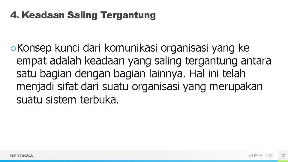 4. Keadaan Saling Tergantung ○Konsep kunci dari komunikasi organisasi yang ke empat adalah keadaan