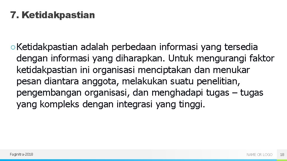 7. Ketidakpastian ○ Ketidakpastian adalah perbedaan informasi yang tersedia dengan informasi yang diharapkan. Untuk