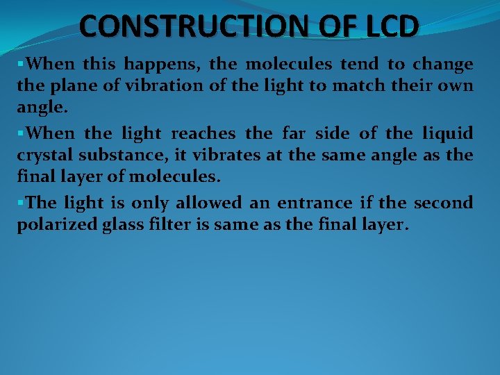 CONSTRUCTION OF LCD §When this happens, the molecules tend to change the plane of