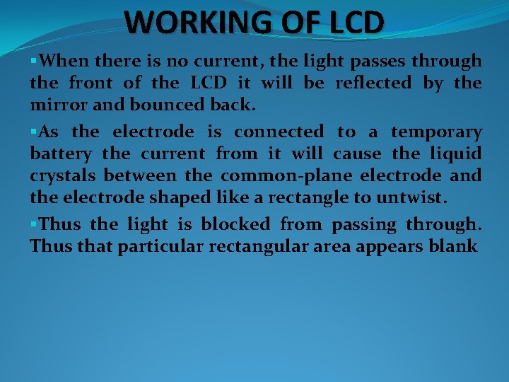 WORKING OF LCD §When there is no current, the light passes through the front