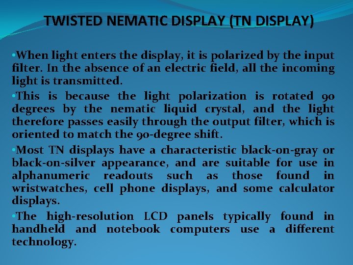 TWISTED NEMATIC DISPLAY (TN DISPLAY) • When light enters the display, it is polarized