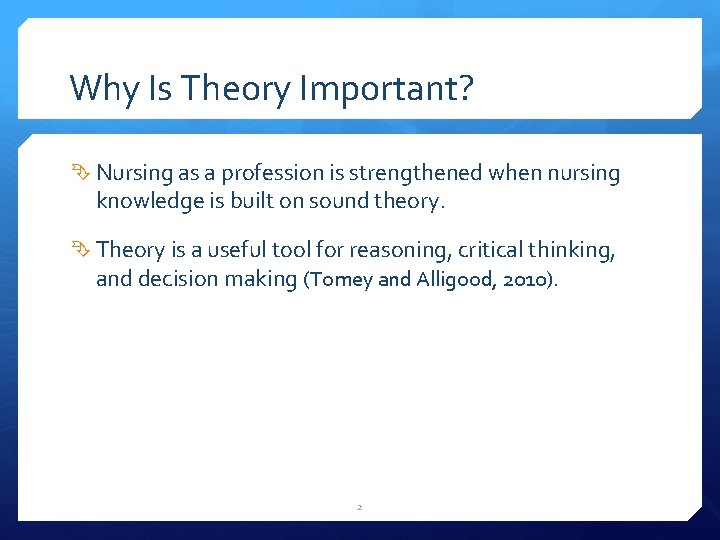 Why Is Theory Important? Nursing as a profession is strengthened when nursing knowledge is