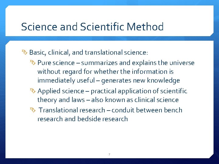 Science and Scientific Method Basic, clinical, and translational science: Pure science – summarizes and