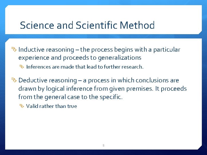 Science and Scientific Method Inductive reasoning – the process begins with a particular experience