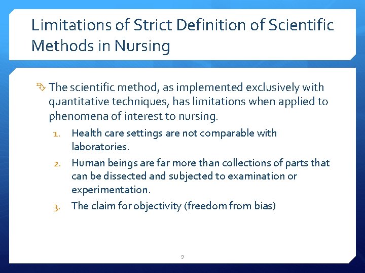 Limitations of Strict Definition of Scientific Methods in Nursing The scientific method, as implemented