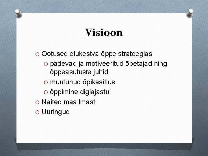 Visioon O Ootused elukestva õppe strateegias O pädevad ja motiveeritud õpetajad ning õppeasutuste juhid