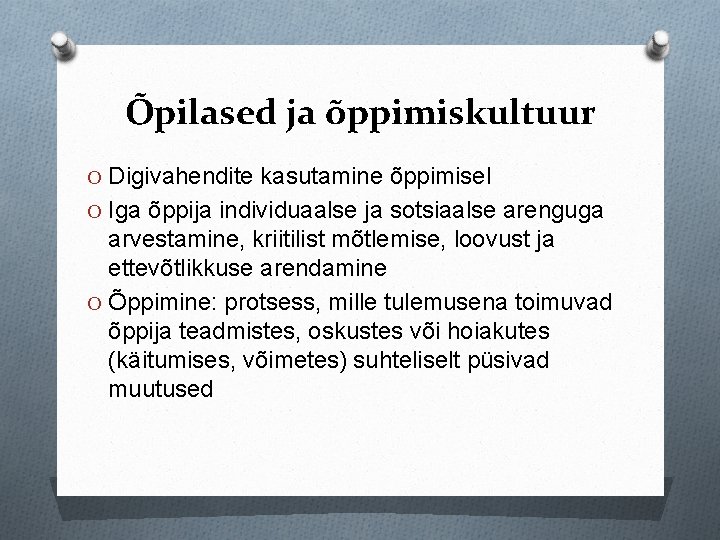 Õpilased ja õppimiskultuur O Digivahendite kasutamine õppimisel O Iga õppija individuaalse ja sotsiaalse arenguga