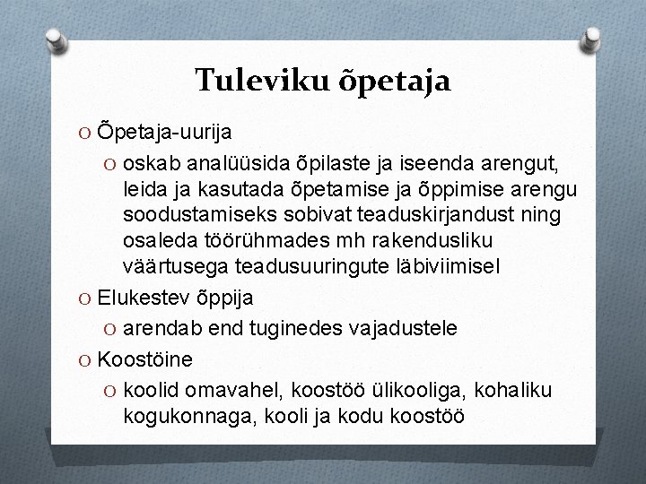 Tuleviku õpetaja O Õpetaja-uurija O oskab analüüsida õpilaste ja iseenda arengut, leida ja kasutada