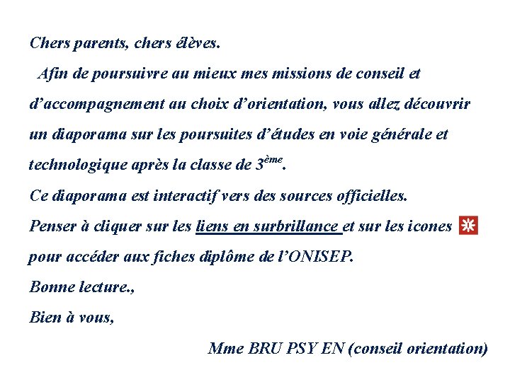 Chers parents, chers élèves. Afin de poursuivre au mieux mes missions de conseil et