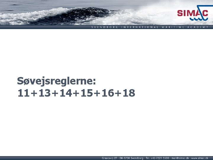 Søvejsreglerne: 11+13+14+15+16+18 Søvejsreglerne: 11+13+14+15+16+18